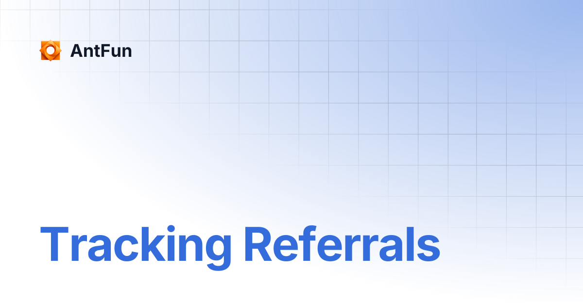 Tracking Referrals | AntFun